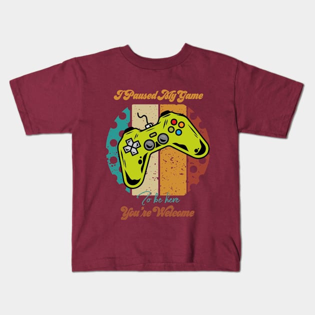 I Paused My Game To Be Here You're Welcome Kids T-Shirt by Yourfavshop600